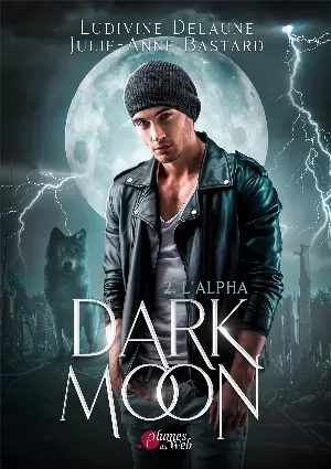 Ludivine Delaune, Julie-Anne Bastard – Dark Moon, Tome 2 : L'Alpha